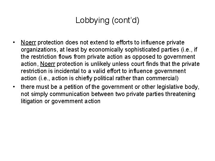 Lobbying (cont’d) • Noerr protection does not extend to efforts to influence private organizations,