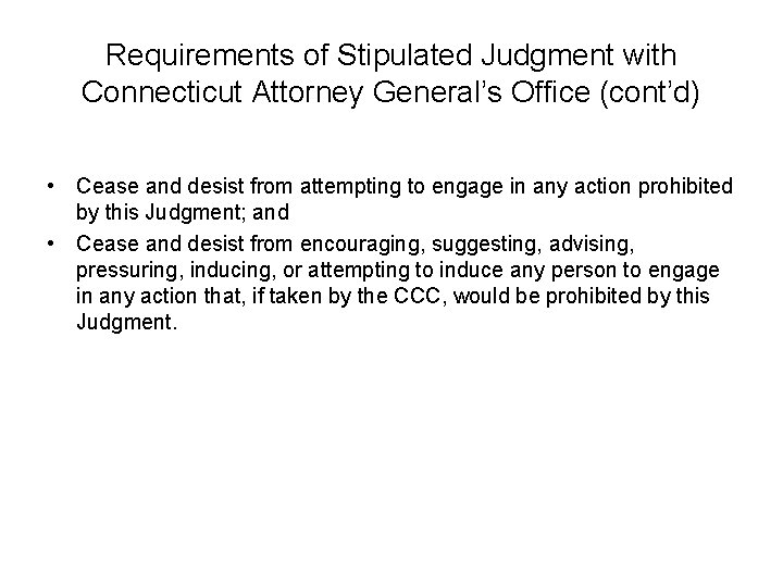 Requirements of Stipulated Judgment with Connecticut Attorney General’s Office (cont’d) • Cease and desist