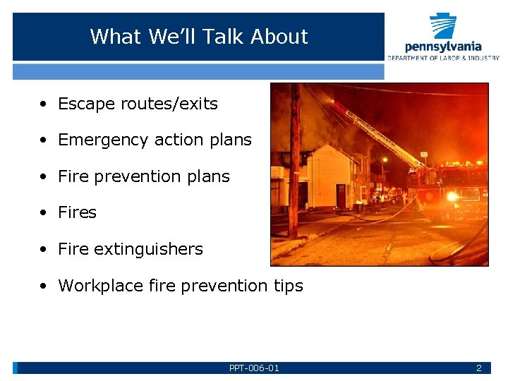 What We’ll Talk About • Escape routes/exits • Emergency action plans • Fire prevention