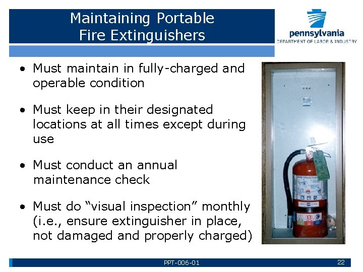 Maintaining Portable Fire Extinguishers • Must maintain in fully-charged and operable condition • Must