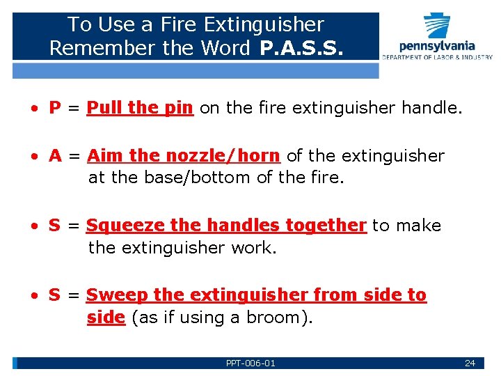 To Use a Fire Extinguisher Remember the Word P. A. S. S. • P