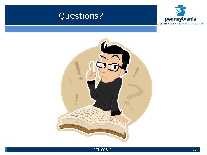 Questions? PPT-006 -01 29 