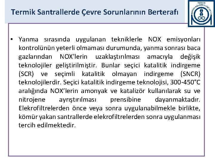 Termik Santrallerde Çevre Sorunlarının Berterafı • Yanma sırasında uygulanan tekniklerle NOX emisyonları kontrolünün yeterli