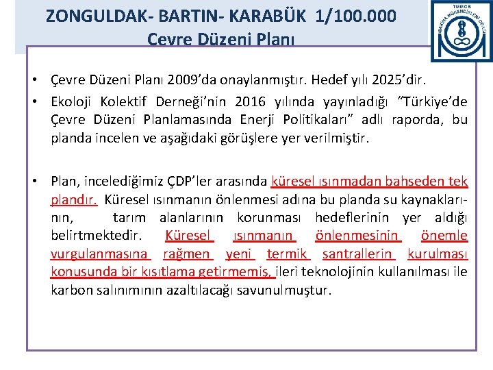 ZONGULDAK- BARTIN- KARABÜK 1/100. 000 Çevre Düzeni Planı • Çevre Düzeni Planı 2009’da onaylanmıştır.