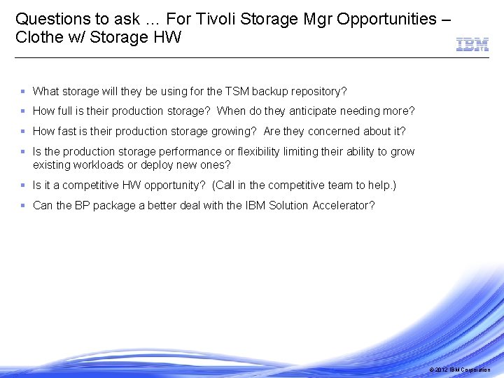 Questions to ask … For Tivoli Storage Mgr Opportunities – Clothe w/ Storage HW