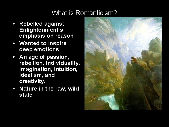 What is Romanticism? • Rebelled against Enlightenment’s emphasis on reason • Wanted to inspire