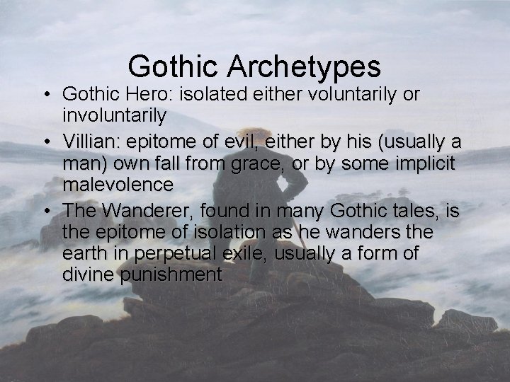 Gothic Archetypes • Gothic Hero: isolated either voluntarily or involuntarily • Villian: epitome of