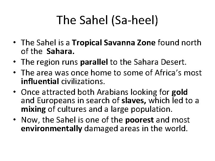 The Sahel (Sa-heel) • The Sahel is a Tropical Savanna Zone found north of