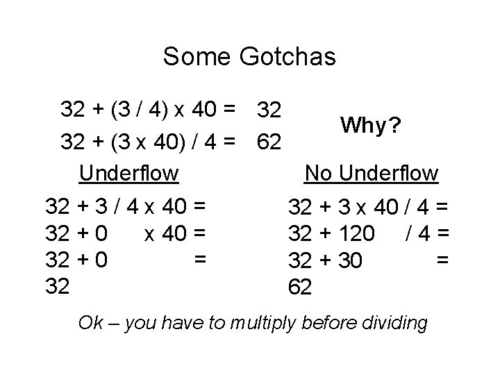 Some Gotchas 32 + (3 / 4) x 40 = 32 Why? 32 +