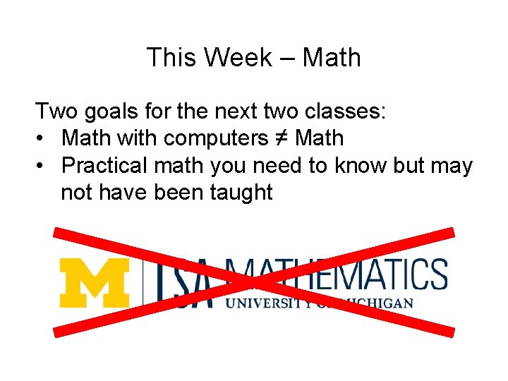 This Week – Math Two goals for the next two classes: • Math with