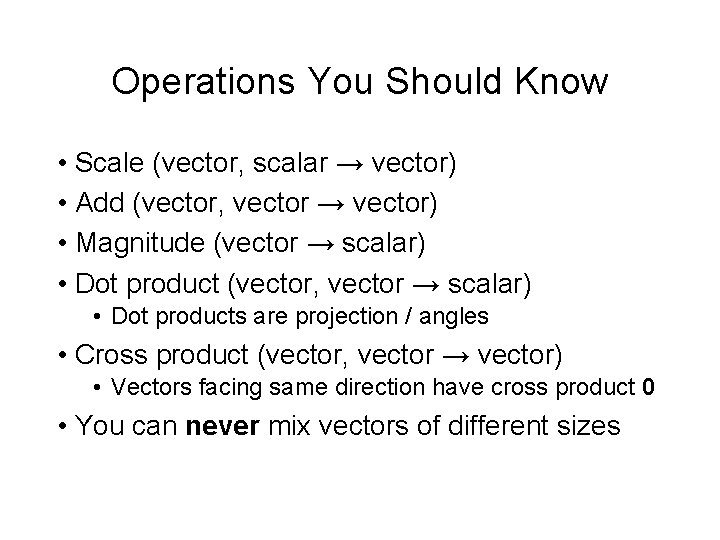 Operations You Should Know • Scale (vector, scalar → vector) • Add (vector, vector