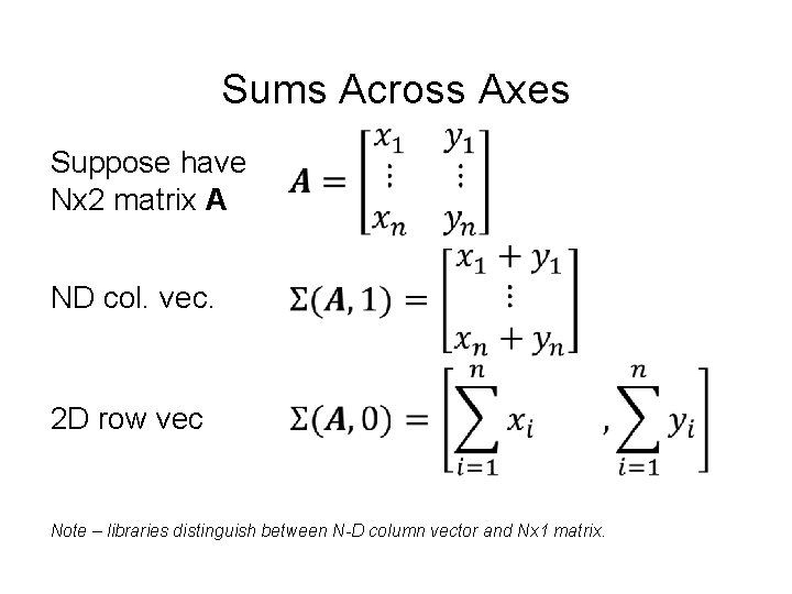 Sums Across Axes Suppose have Nx 2 matrix A ND col. vec. 2 D