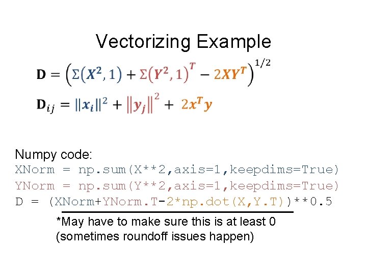 Vectorizing Example Numpy code: XNorm = np. sum(X**2, axis=1, keepdims=True) YNorm = np. sum(Y**2,