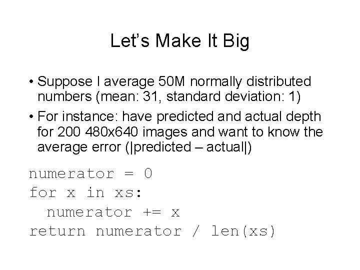 Let’s Make It Big • Suppose I average 50 M normally distributed numbers (mean: