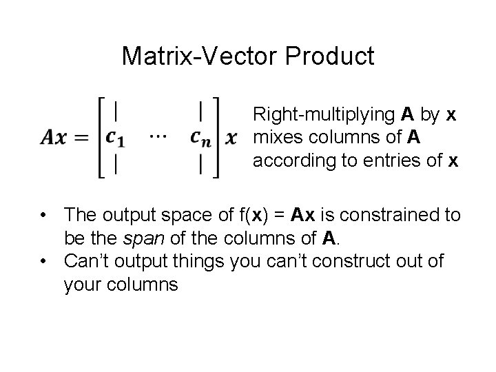 Matrix-Vector Product Right-multiplying A by x mixes columns of A according to entries of