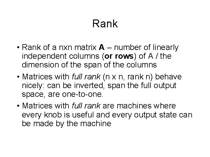 Rank • Rank of a nxn matrix A – number of linearly independent columns