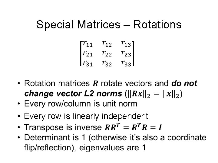 Special Matrices – Rotations • Every row is linearly independent 