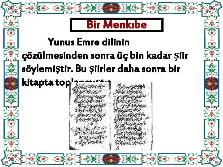 Bir Menkıbe Yunus Emre dilinin çözülmesinden sonra üç bin kadar şiir söylemiştir. Bu şiirler