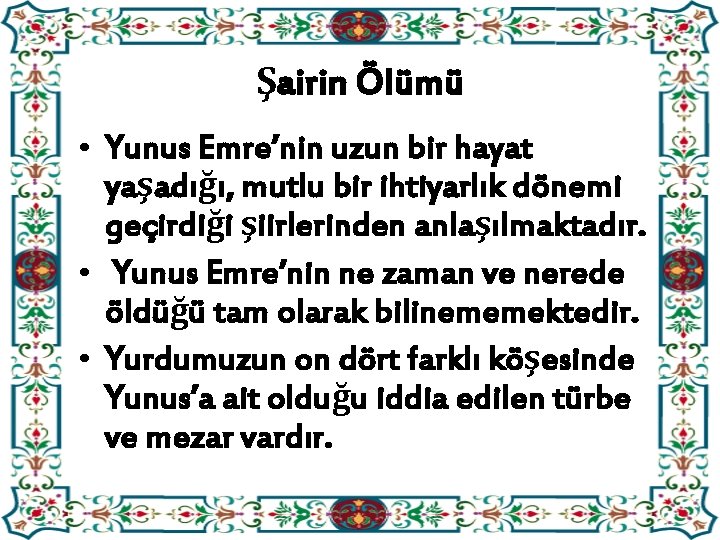 Şairin Ölümü • Yunus Emre’nin uzun bir hayat yaşadığı, mutlu bir ihtiyarlık dönemi geçirdiği