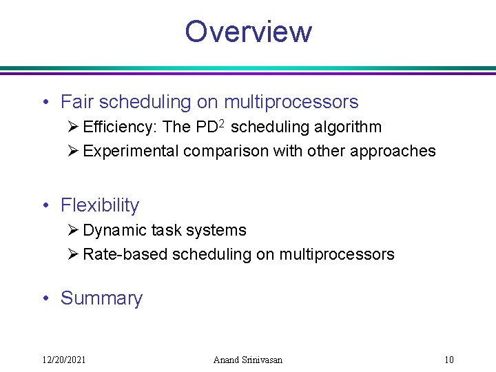 Overview • Fair scheduling on multiprocessors Ø Efficiency: The PD 2 scheduling algorithm Ø