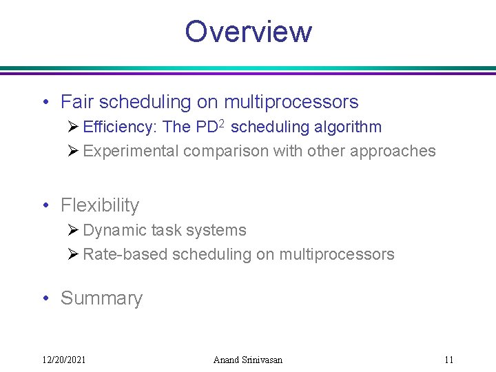 Overview • Fair scheduling on multiprocessors Ø Efficiency: The PD 2 scheduling algorithm Ø
