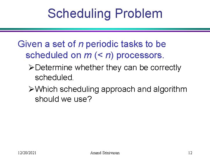 Scheduling Problem Given a set of n periodic tasks to be scheduled on m