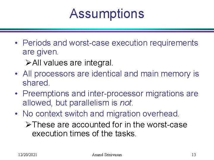 Assumptions • Periods and worst-case execution requirements are given. ØAll values are integral. •