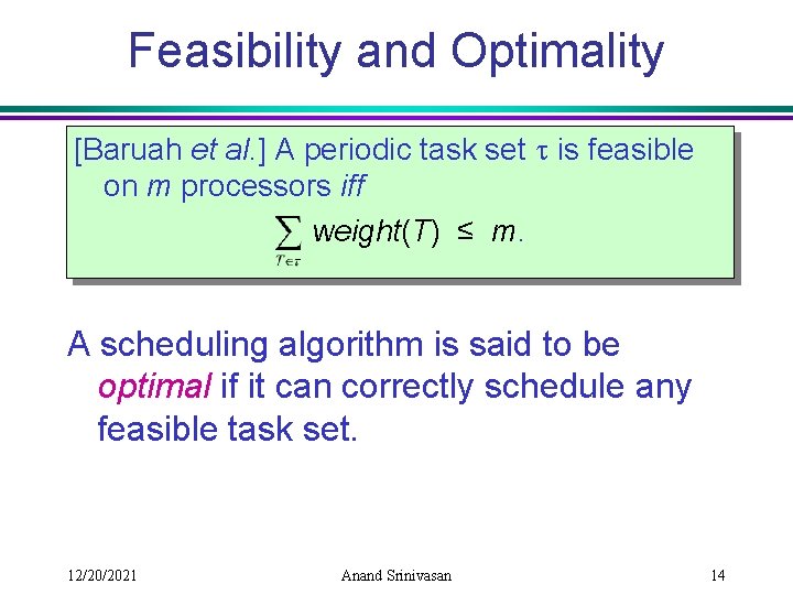 Feasibility and Optimality [Baruah et al. ] A periodic task set is feasible on