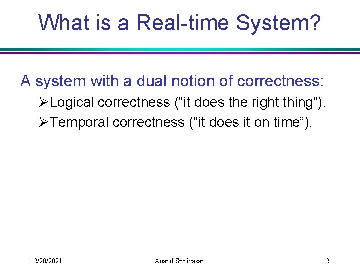 What is a Real-time System? A system with a dual notion of correctness: ØLogical