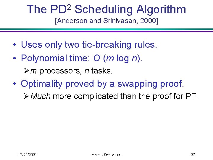 The PD 2 Scheduling Algorithm [Anderson and Srinivasan, 2000] • Uses only two tie-breaking