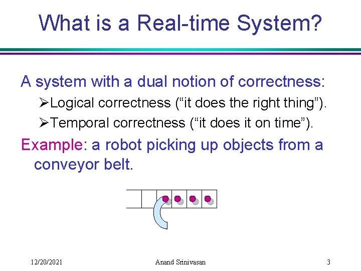 What is a Real-time System? A system with a dual notion of correctness: ØLogical