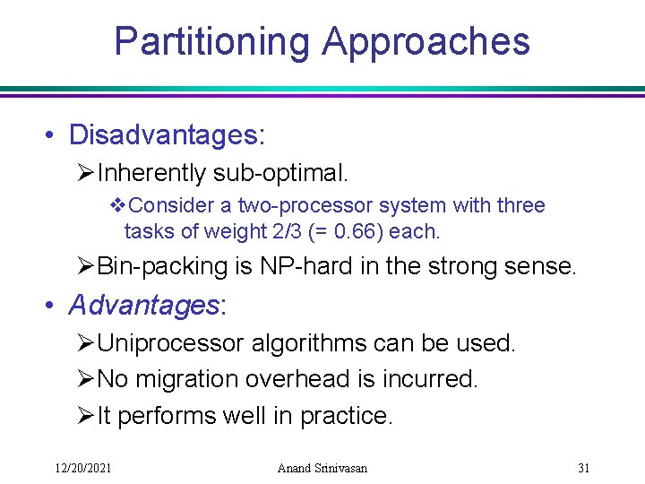 Partitioning Approaches • Disadvantages: ØInherently sub-optimal. v. Consider a two-processor system with three tasks