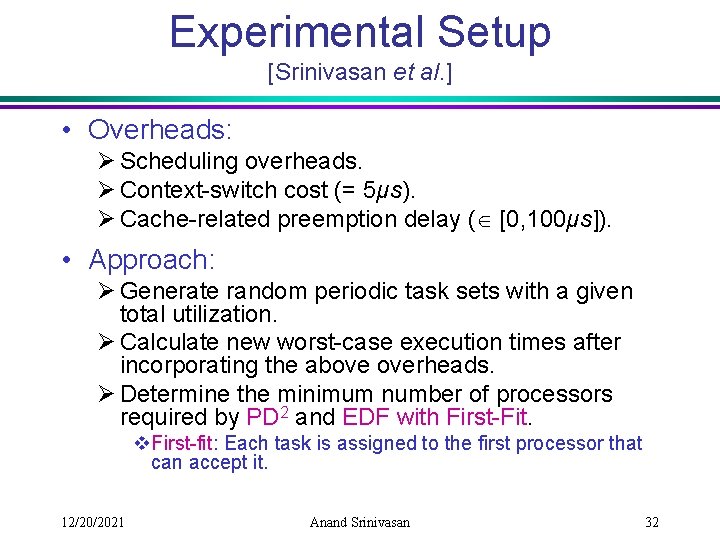 Experimental Setup [Srinivasan et al. ] • Overheads: Ø Scheduling overheads. Ø Context-switch cost