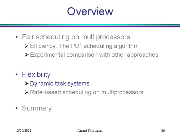 Overview • Fair scheduling on multiprocessors Ø Efficiency: The PD 2 scheduling algorithm Ø