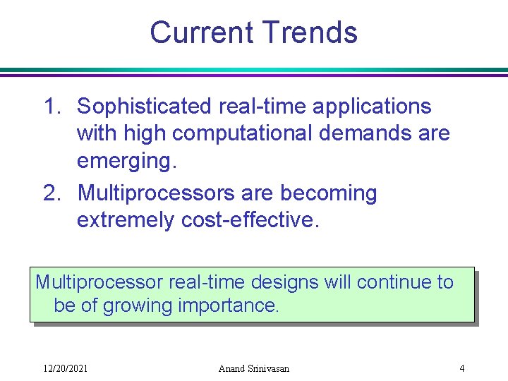 Current Trends 1. Sophisticated real-time applications with high computational demands are emerging. 2. Multiprocessors
