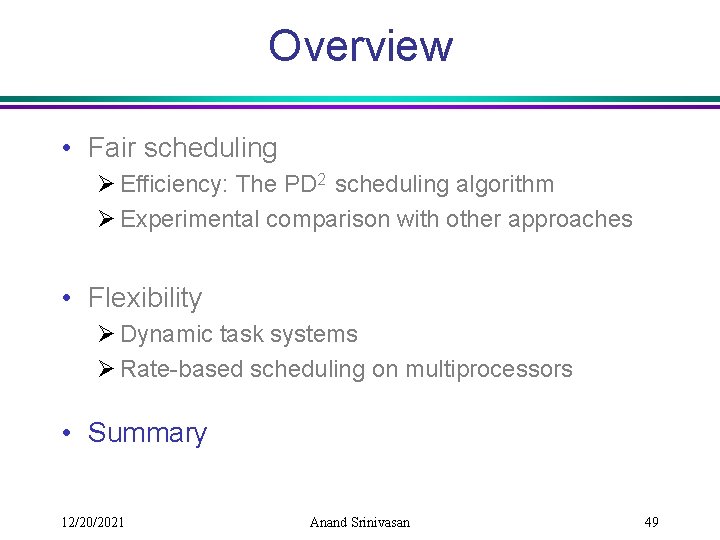 Overview • Fair scheduling Ø Efficiency: The PD 2 scheduling algorithm Ø Experimental comparison