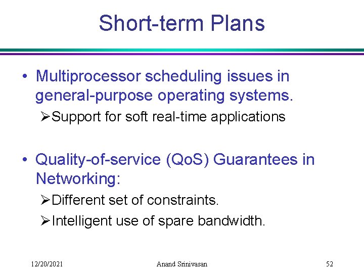 Short-term Plans • Multiprocessor scheduling issues in general-purpose operating systems. ØSupport for soft real-time