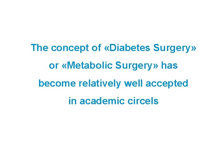 The concept of «Diabetes Surgery» or «Metabolic Surgery» has become relatively well accepted in