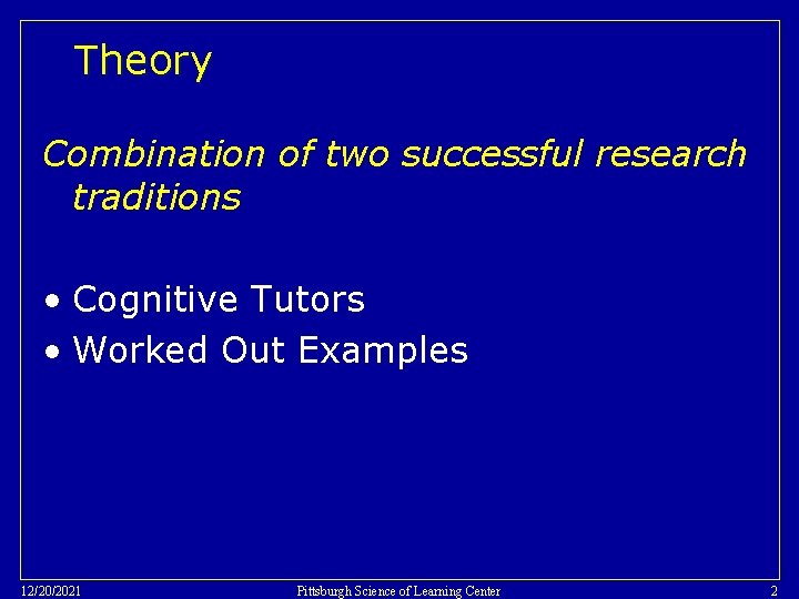 Theory Combination of two successful research traditions • Cognitive Tutors • Worked Out Examples