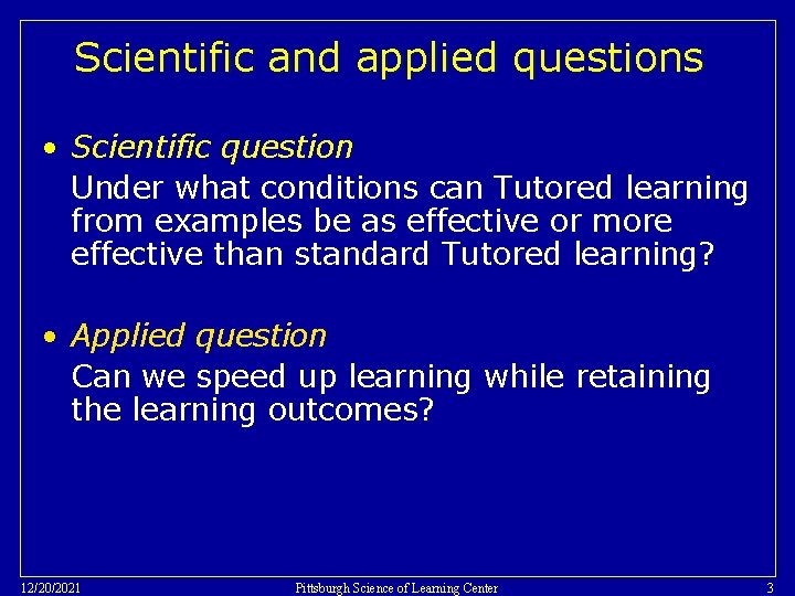 Scientific and applied questions • Scientific question Under what conditions can Tutored learning from