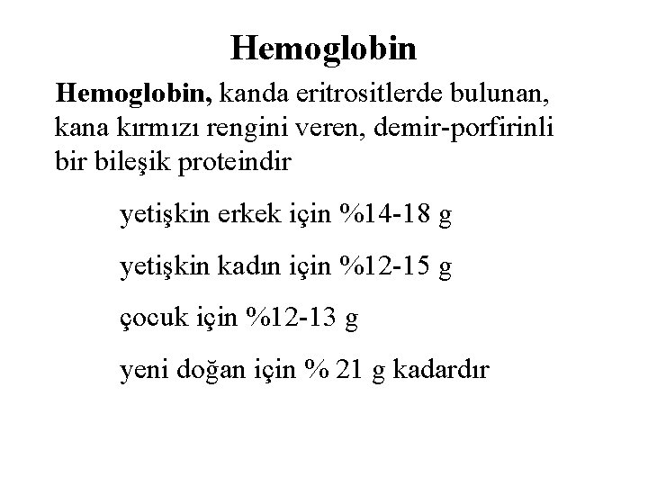 Hemoglobin, kanda eritrositlerde bulunan, kana kırmızı rengini veren, demir-porfirinli bir bileşik proteindir yetişkin erkek