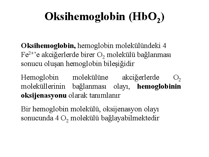 Oksihemoglobin (Hb. O 2) Oksihemoglobin, hemoglobin molekülündeki 4 Fe 2+’e akciğerlerde birer O 2