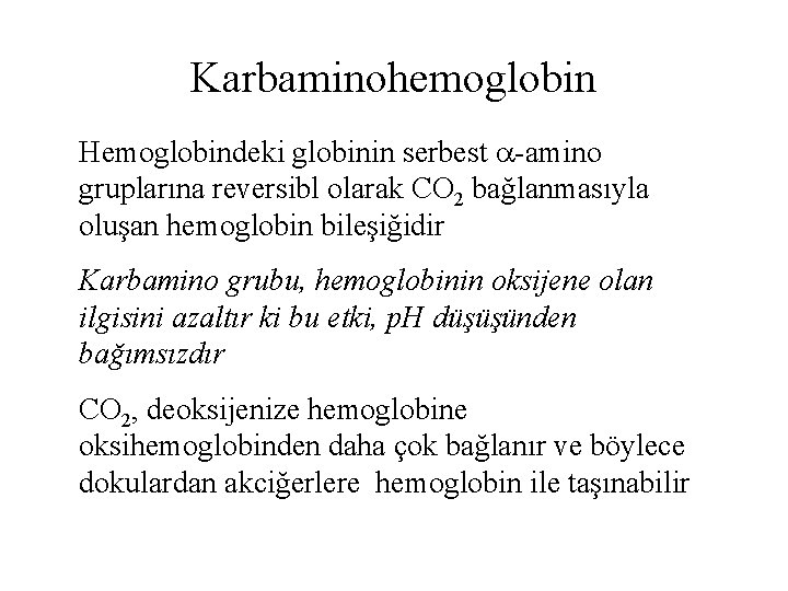 Karbaminohemoglobin Hemoglobindeki globinin serbest -amino gruplarına reversibl olarak CO 2 bağlanmasıyla oluşan hemoglobin bileşiğidir
