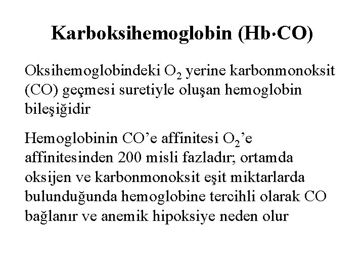 Karboksihemoglobin (Hb CO) Oksihemoglobindeki O 2 yerine karbonmonoksit (CO) geçmesi suretiyle oluşan hemoglobin bileşiğidir