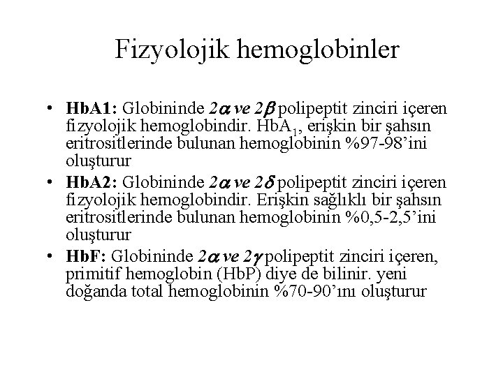 Fizyolojik hemoglobinler • Hb. A 1: Globininde 2 ve 2 polipeptit zinciri içeren fizyolojik