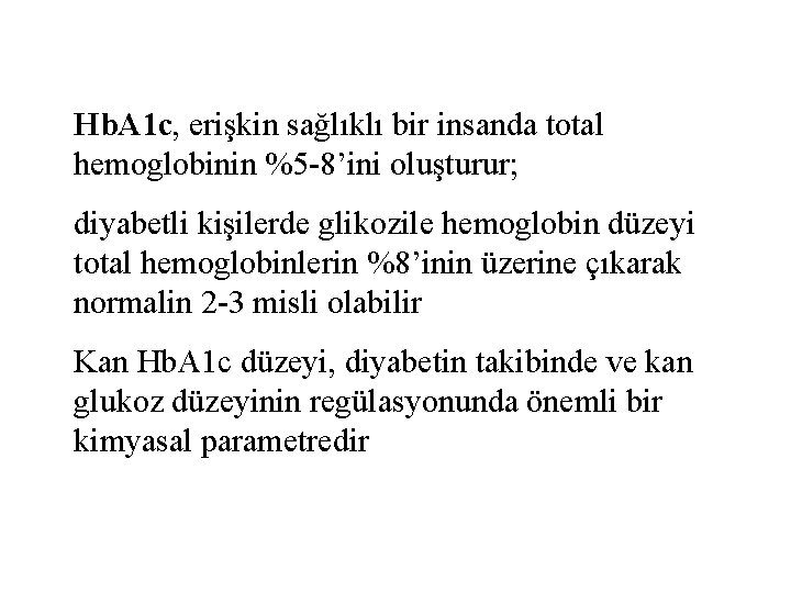 Hb. A 1 c, erişkin sağlıklı bir insanda total hemoglobinin %5 -8’ini oluşturur; diyabetli