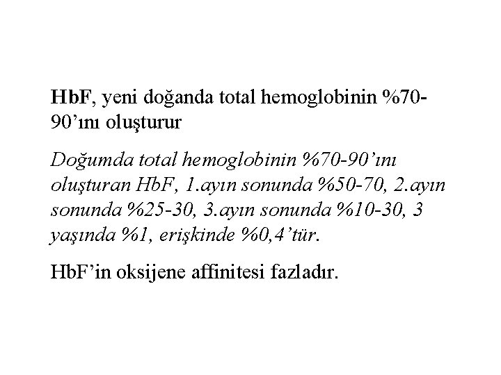 Hb. F, yeni doğanda total hemoglobinin %7090’ını oluşturur Doğumda total hemoglobinin %70 -90’ını oluşturan