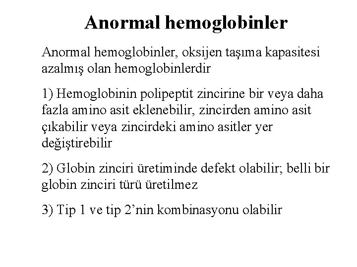 Anormal hemoglobinler, oksijen taşıma kapasitesi azalmış olan hemoglobinlerdir 1) Hemoglobinin polipeptit zincirine bir veya