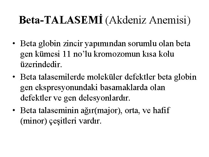 Beta-TALASEMİ (Akdeniz Anemisi) • Beta globin zincir yapımından sorumlu olan beta gen kümesi 11