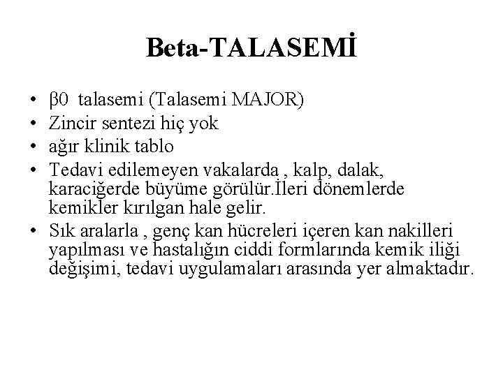 Beta-TALASEMİ • • β 0 talasemi (Talasemi MAJOR) Zincir sentezi hiç yok ağır klinik